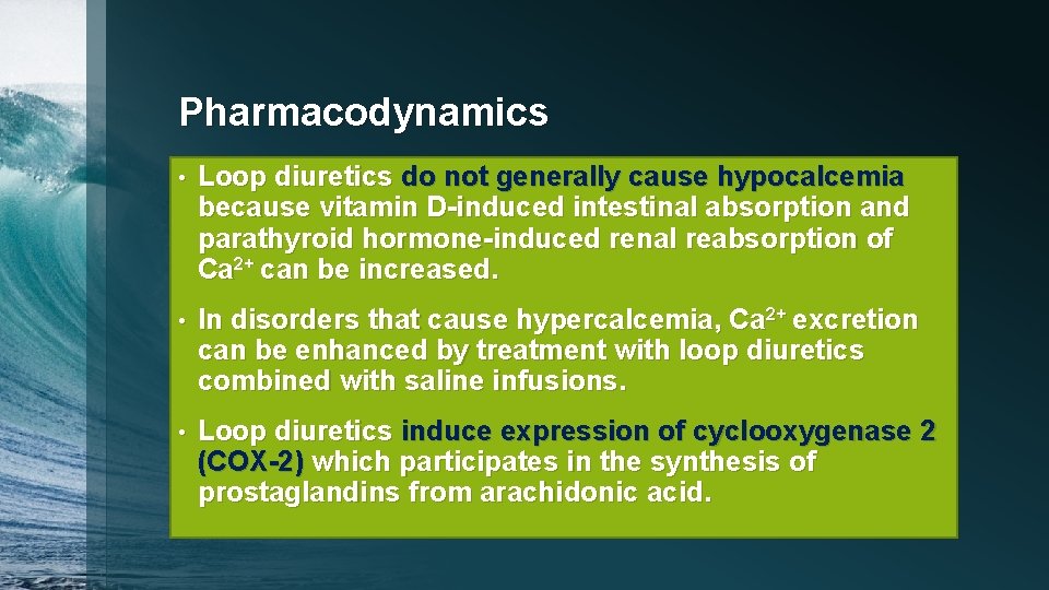 Pharmacodynamics • Loop diuretics do not generally cause hypocalcemia because vitamin D-induced intestinal absorption