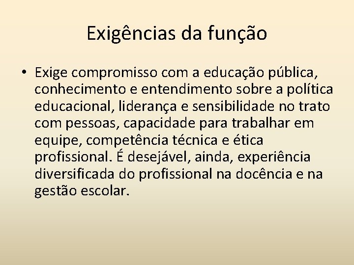 Exigências da função • Exige compromisso com a educação pública, conhecimento e entendimento sobre