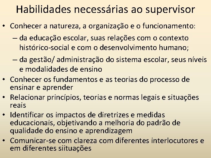 Habilidades necessárias ao supervisor • Conhecer a natureza, a organização e o funcionamento: –