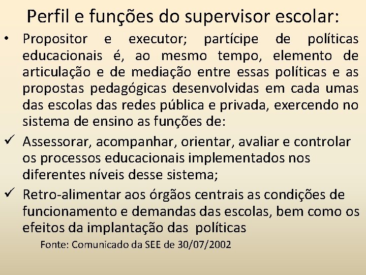 Perfil e funções do supervisor escolar: • Propositor e executor; partícipe de políticas educacionais