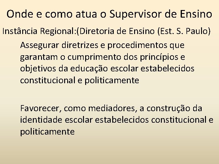 Onde e como atua o Supervisor de Ensino Instância Regional: (Diretoria de Ensino (Est.