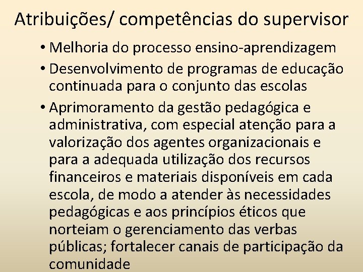 Atribuições/ competências do supervisor • Melhoria do processo ensino-aprendizagem • Desenvolvimento de programas de