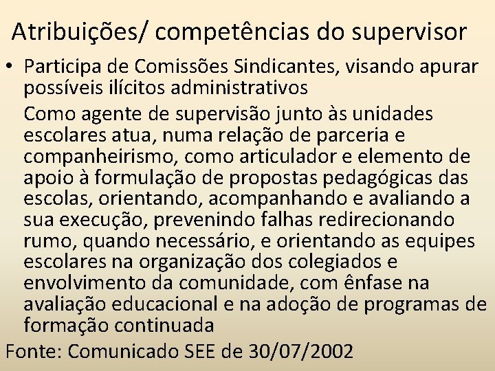 Atribuições/ competências do supervisor • Participa de Comissões Sindicantes, visando apurar possíveis ilícitos administrativos