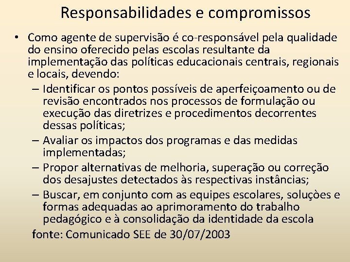Responsabilidades e compromissos • Como agente de supervisão é co-responsável pela qualidade do ensino