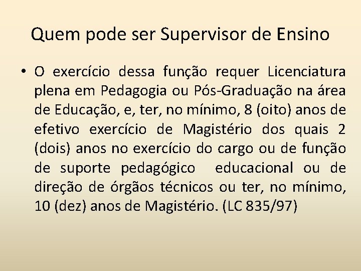 Quem pode ser Supervisor de Ensino • O exercício dessa função requer Licenciatura plena