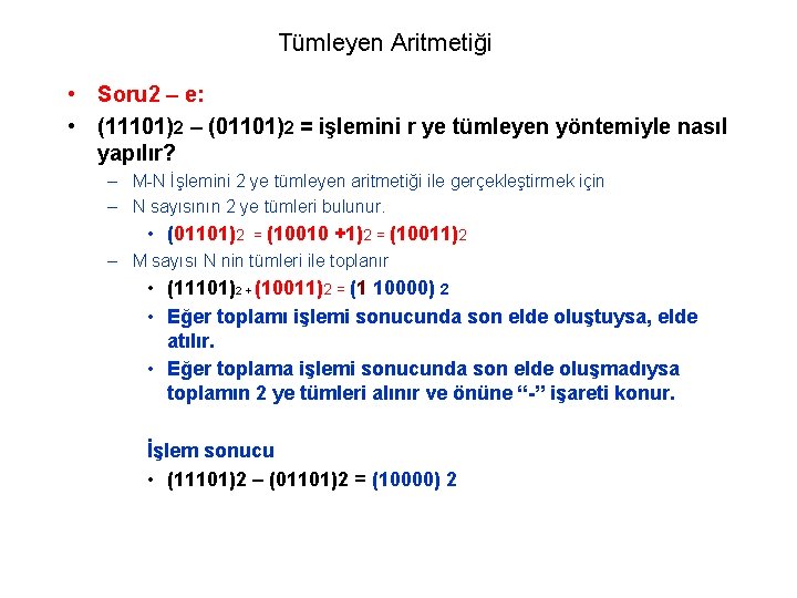 Tümleyen Aritmetiği • Soru 2 – e: • (11101)2 – (01101)2 = işlemini r