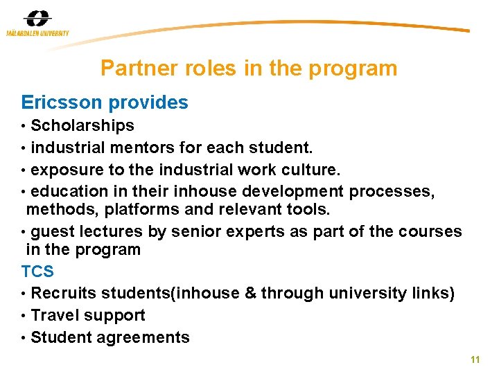 Partner roles in the program Ericsson provides Scholarships • industrial mentors for each student.