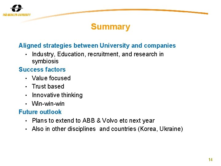 Summary Aligned strategies between University and companies • Industry, Education, recruitment, and research in