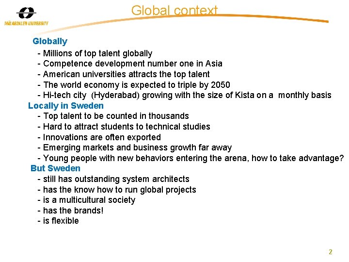 Global context Globally - Millions of top talent globally - Competence development number one
