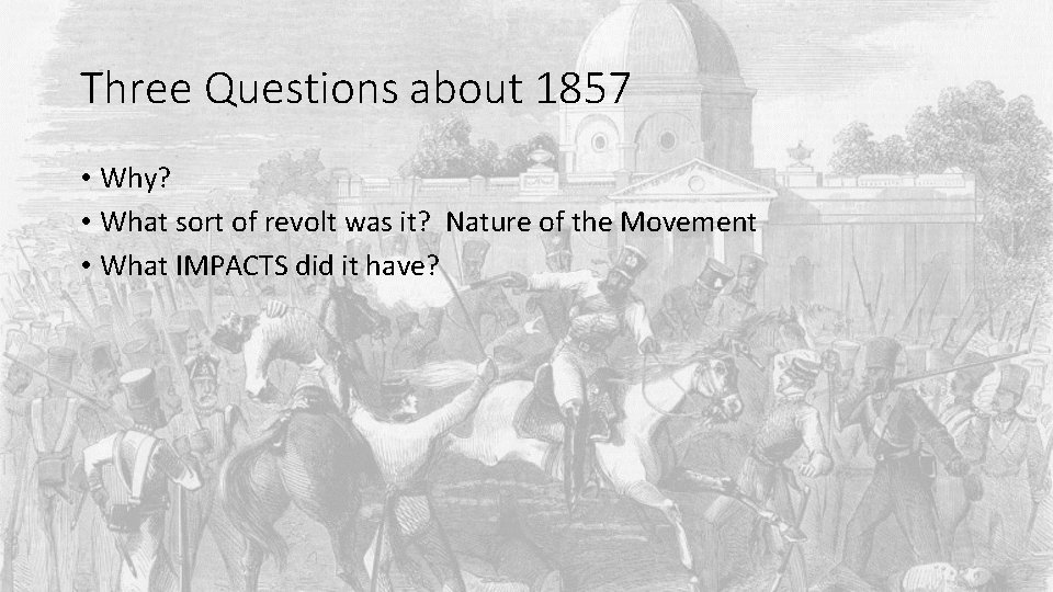 Three Questions about 1857 • Why? • What sort of revolt was it? Nature