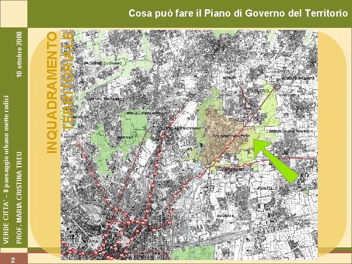 2 10 ottobre 2008 INQUADRAMENTO TERRITORIALE PROF. MARIA CRISTINA TREU VERDE CITTA’ – Il