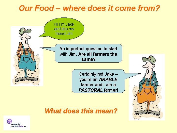 Our Food – where does it come from? Hi I’m Jake and this my