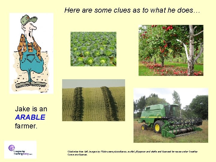 Here are some clues as to what he does… Jake is an ARABLE farmer.