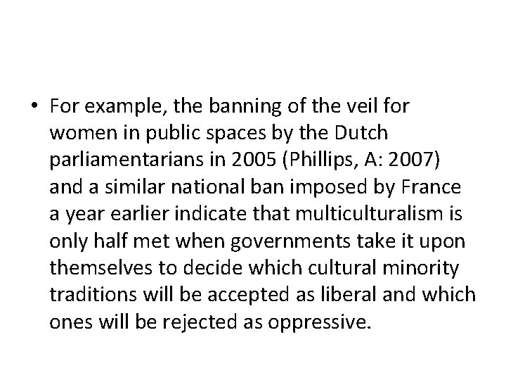  • For example, the banning of the veil for women in public spaces