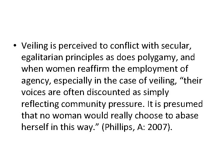 • Veiling is perceived to conflict with secular, egalitarian principles as does polygamy, • Veiling is perceived to conflict with secular, egalitarian principles as does polygamy,