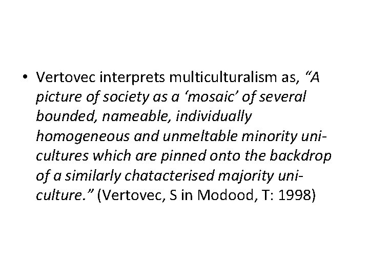 • Vertovec interprets multiculturalism as, “A picture of society as a ‘mosaic’ of • Vertovec interprets multiculturalism as, “A picture of society as a ‘mosaic’ of
