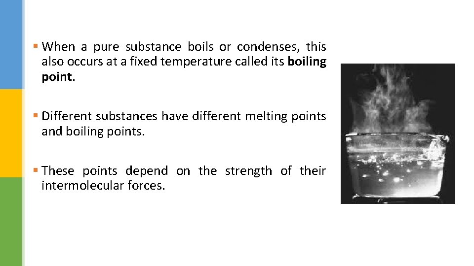 § When a pure substance boils or condenses, this also occurs at a fixed