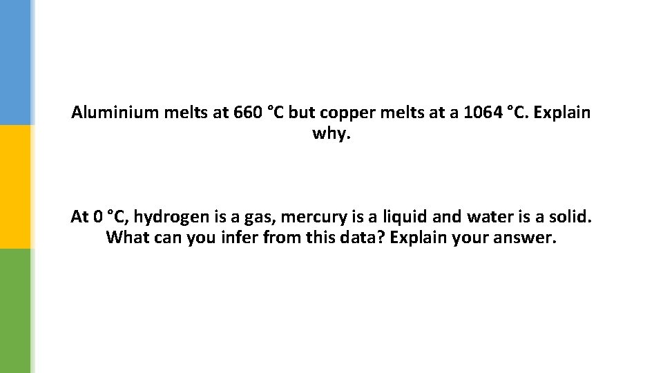 Aluminium melts at 660 °C but copper melts at a 1064 °C. Explain why.