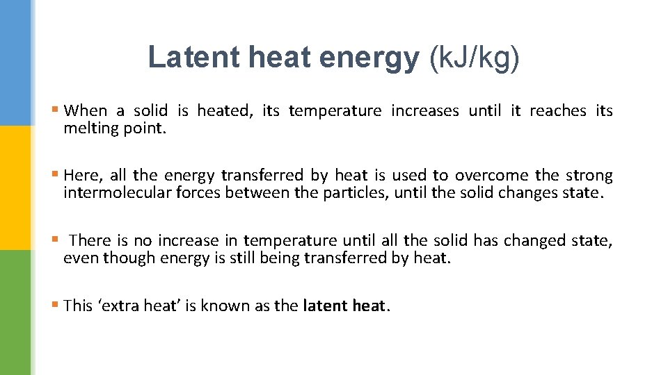 Latent heat energy (k. J/kg) § When a solid is heated, its temperature increases