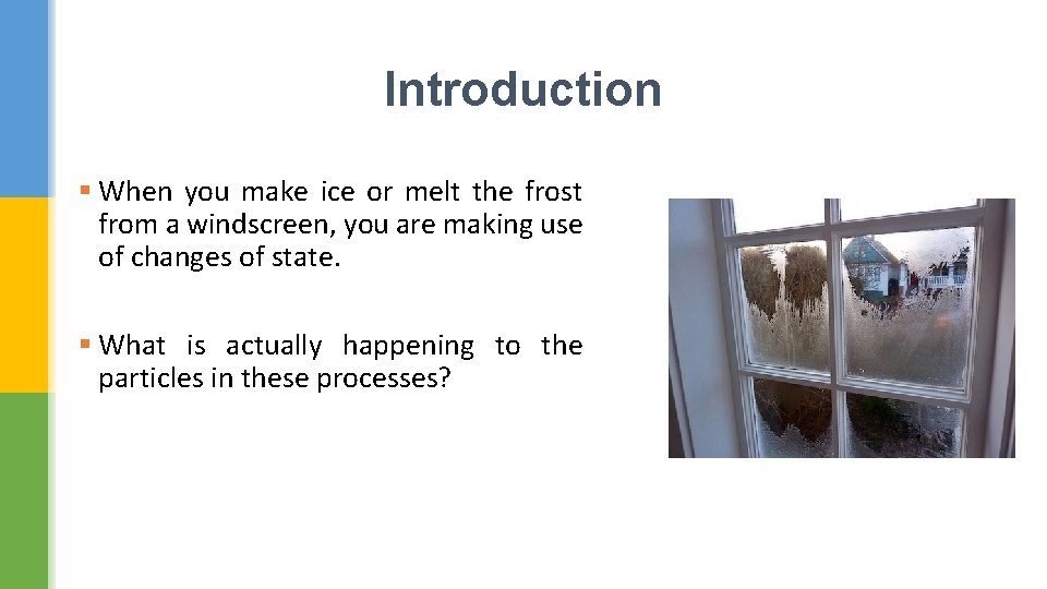 Introduction § When you make ice or melt the frost from a windscreen, you