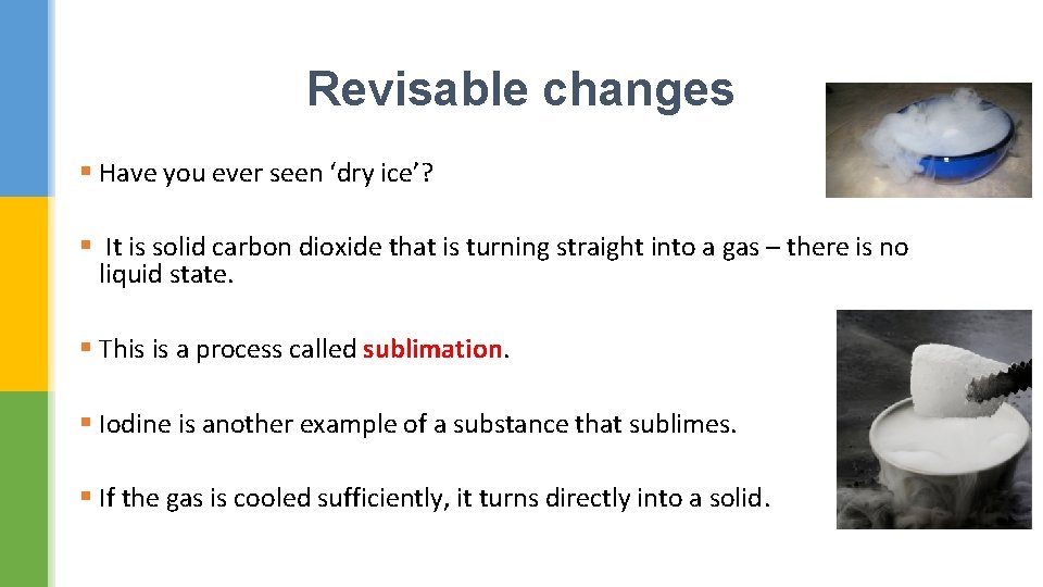 Revisable changes § Have you ever seen ‘dry ice’? § It is solid carbon