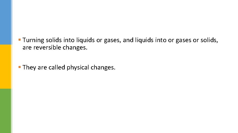 § Turning solids into liquids or gases, and liquids into or gases or solids,