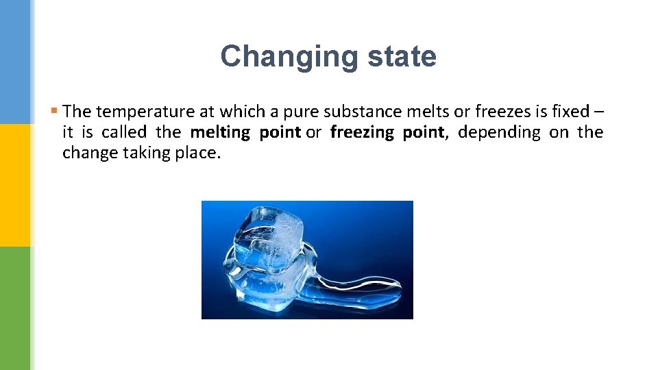 Changing state § The temperature at which a pure substance melts or freezes is