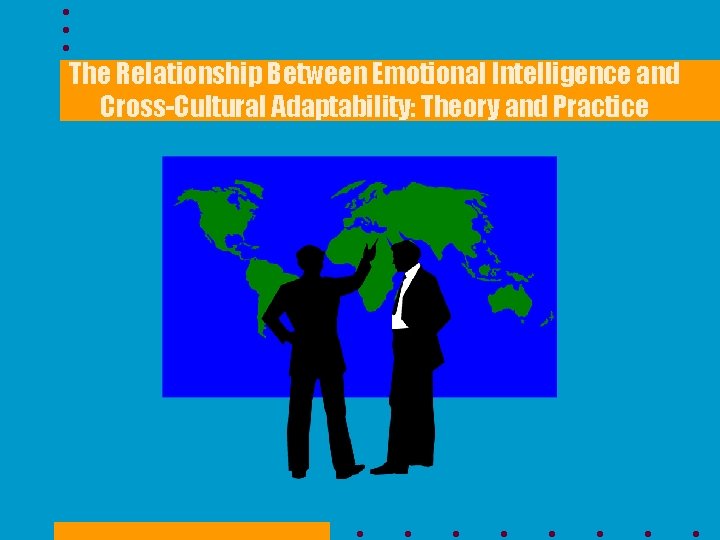 The Relationship Between Emotional Intelligence and Cross-Cultural Adaptability: Theory and Practice 