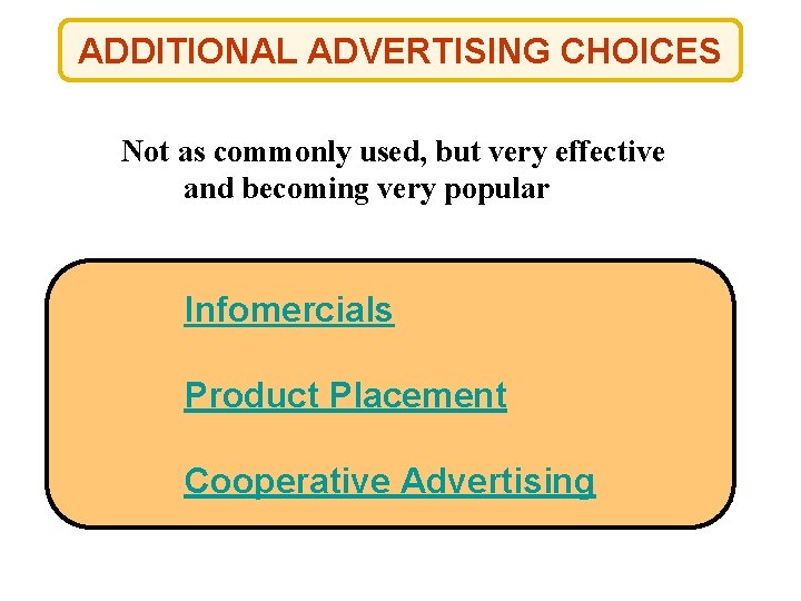 ADDITIONAL ADVERTISING CHOICES Not as commonly used, but very effective and becoming very popular