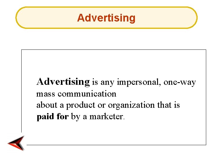 Advertising is any impersonal, one-way mass communication about a product or organization that is