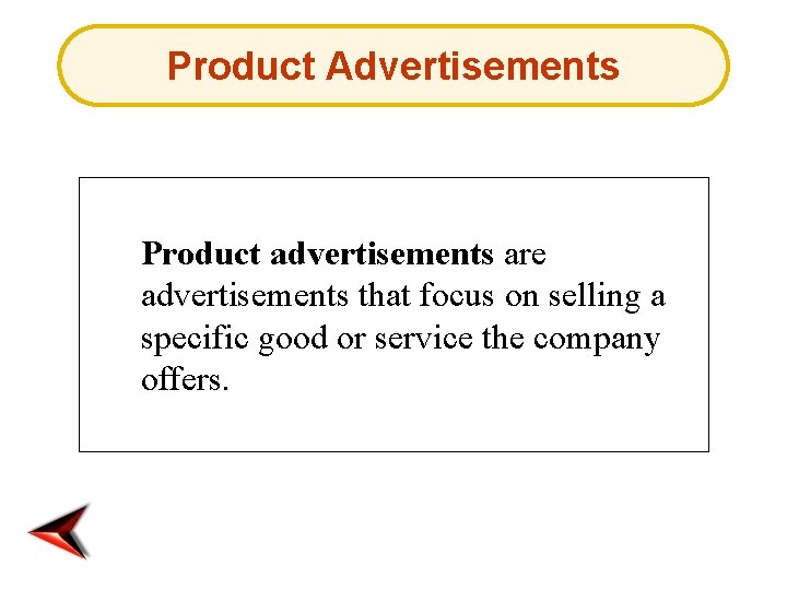 Product Advertisements Product advertisements are advertisements that focus on selling a specific good or