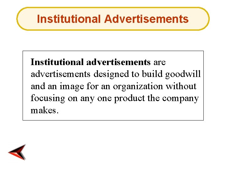 Institutional Advertisements Institutional advertisements are advertisements designed to build goodwill and an image for