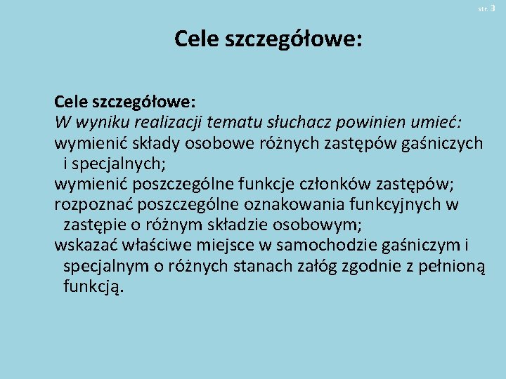 str. 3 Cele szczegółowe: W wyniku realizacji tematu słuchacz powinien umieć: wymienić składy osobowe str. 3 Cele szczegółowe: W wyniku realizacji tematu słuchacz powinien umieć: wymienić składy osobowe