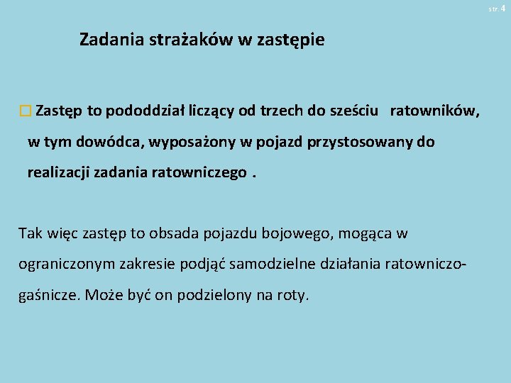 str. 4 Zadania strażaków w zastępie � Zastęp to pododdział liczący od trzech do str. 4 Zadania strażaków w zastępie � Zastęp to pododdział liczący od trzech do