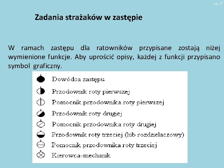 str. 7 Zadania strażaków w zastępie W ramach zastępu dla ratowników przypisane zostają niżej