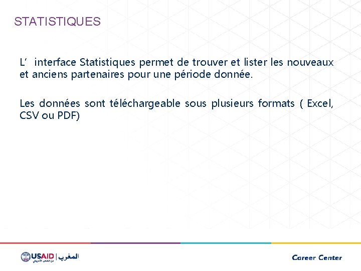 STATISTIQUES L’interface Statistiques permet de trouver et lister les nouveaux et anciens partenaires pour