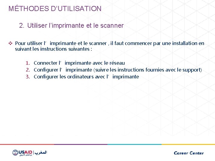 MÉTHODES D’UTILISATION 2. Utiliser l’imprimante et le scanner v Pour utiliser l’imprimante et le