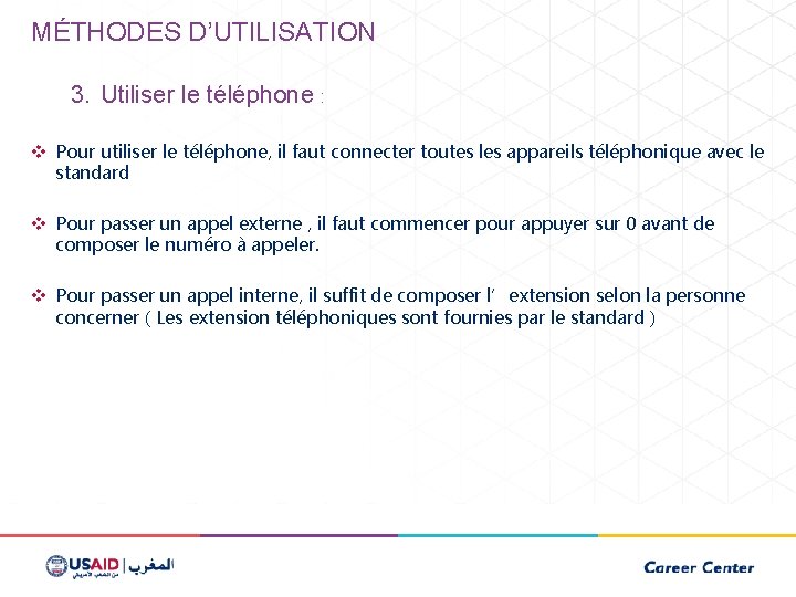 MÉTHODES D’UTILISATION 3. Utiliser le téléphone : v Pour utiliser le téléphone, il faut