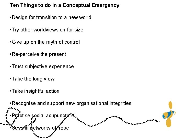 Ten Things to do in a Conceptual Emergency • Design for transition to a
