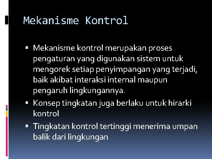 Mekanisme Kontrol Mekanisme kontrol merupakan proses pengaturan yang digunakan sistem untuk mengorek setiap penyimpangan