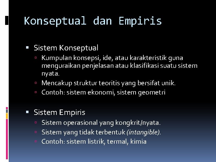 Konseptual dan Empiris Sistem Konseptual Kumpulan konsepsi, ide, atau karakteristik guna menguraikan penjelasan atau