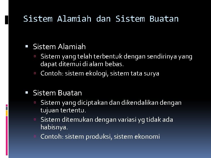 Sistem Alamiah dan Sistem Buatan Sistem Alamiah Sistem yang telah terbentuk dengan sendirinya yang