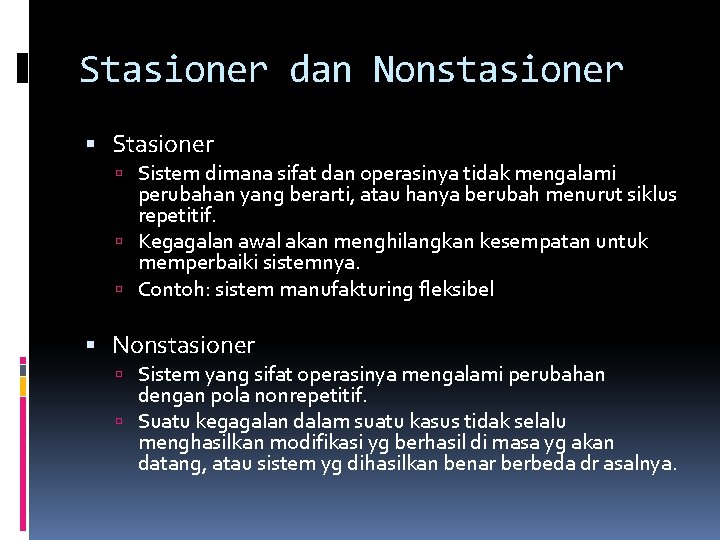 Stasioner dan Nonstasioner Sistem dimana sifat dan operasinya tidak mengalami perubahan yang berarti, atau