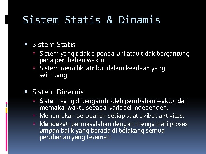 Sistem Statis & Dinamis Sistem Statis Sistem yang tidak dipengaruhi atau tidak bergantung pada