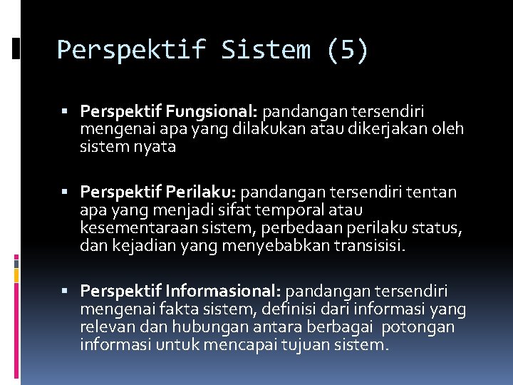 Perspektif Sistem (5) Perspektif Fungsional: pandangan tersendiri mengenai apa yang dilakukan atau dikerjakan oleh