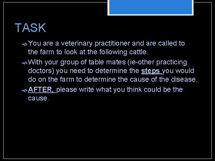 TASK You are a veterinary practitioner and are called to the farm to look TASK You are a veterinary practitioner and are called to the farm to look