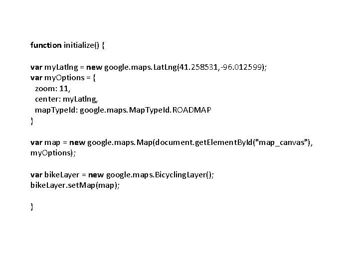 function initialize() { var my. Latlng = new google. maps. Lat. Lng(41. 258531, -96.