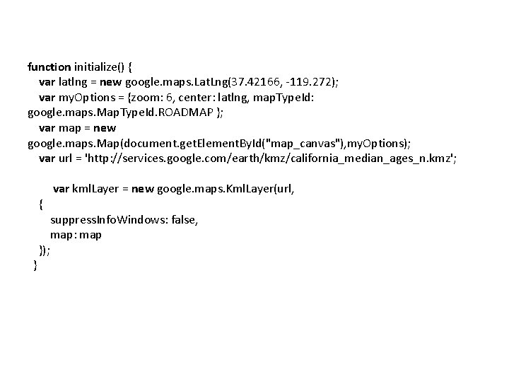 function initialize() { var latlng = new google. maps. Lat. Lng(37. 42166, -119. 272);