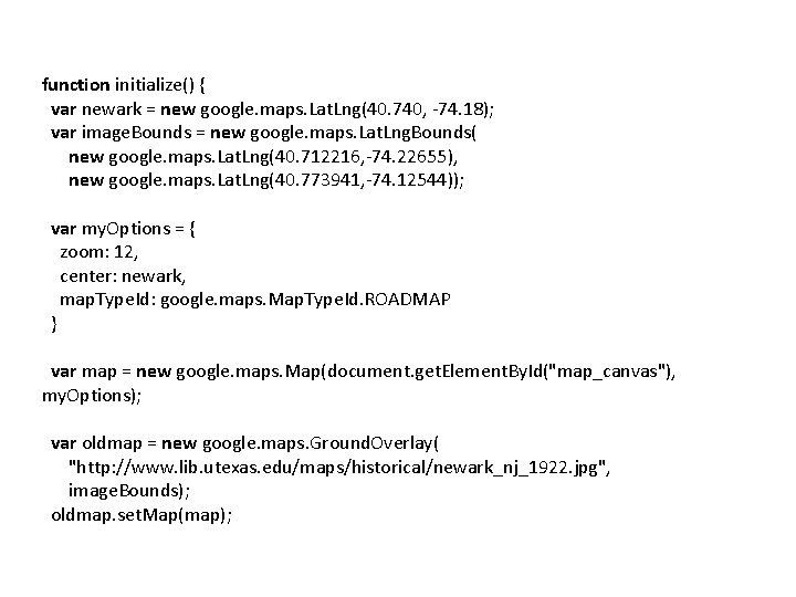 function initialize() { var newark = new google. maps. Lat. Lng(40. 740, -74. 18);