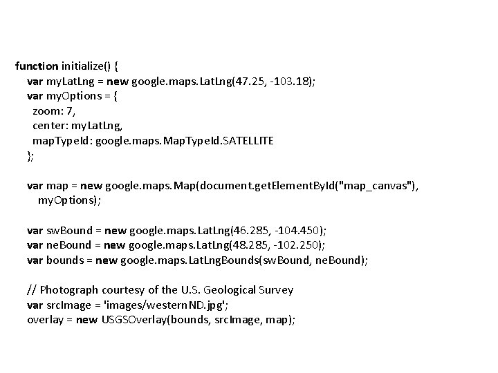 function initialize() { var my. Lat. Lng = new google. maps. Lat. Lng(47. 25,